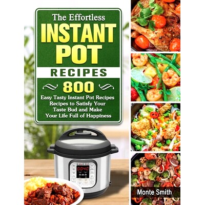 预订 The Effortless Instant Pot Recipes: 800 Easy Tasty Instant Pot Recipes Recipes to Satisfy Your Taste Bud and Make Y