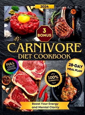 预订 Carnivore Diet Cookbook: Effortless, Tasty, and Fast! 2000+ Days of Easy Step-by-Step Recipes with a 28-Day Meal Pl