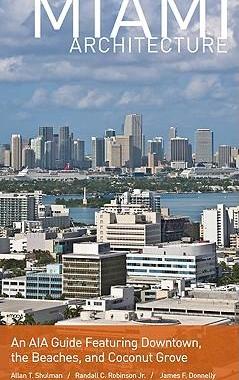 [预订]Miami Architecture: An AIA Guide Featuring Downtown, the Beaches, and Coconut Grove 9780813034713
