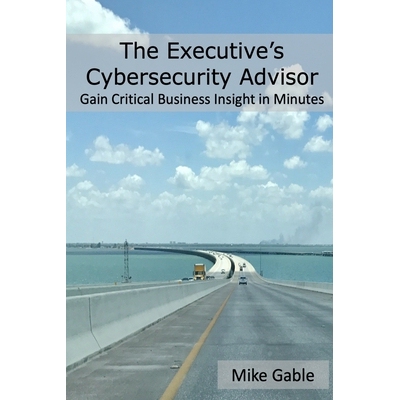 预订 The Executive’s Cybersecurity Advisor: Gain Critical Business Insight in Minutes: 9780988540231