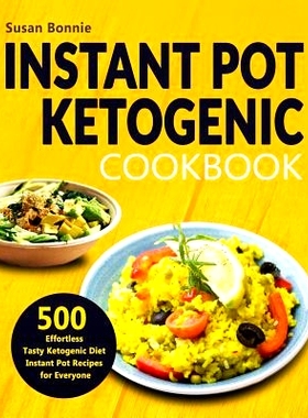 预订 Instant Pot Ketogenic Cookbook: 500 Effortless Tasty Ketogenic Diet Instant Pot Recipes for Everyone: 9781793835093