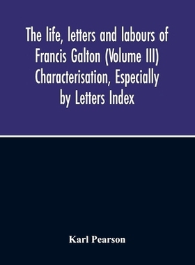 预订 The Life, Letters And Labours Of Francis Galton (Volume Iii) Characterisation, Especially By Letters Index: 9789354