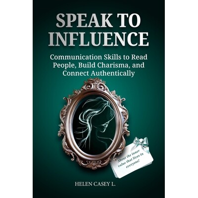 预订 Speak to Influence: Communication Skills to Read People, Build Charisma, and Connect Authentically 9798241924513