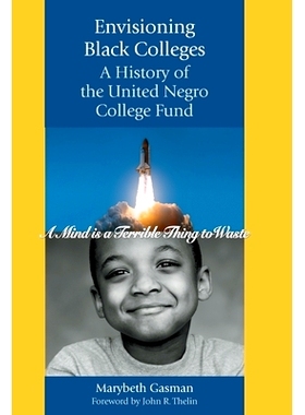 预订 Envisioning Black Colleges: A History of the United Negro College Fund 高校黑人想像：全美黑人大学基金的历史: 978080