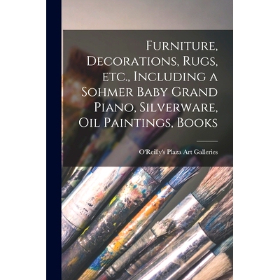预订 Furniture, Decorations, Rugs, Etc., Including a Sohmer Baby Grand Piano, Silverware, Oil Paintings, Books: 97810142