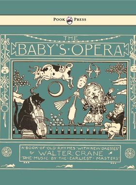 预订 The Baby’s Opera - A Book of Old Rhymes with New Dresses - Illustrated by Walter Crane: 9781473334946