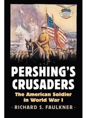 预订 Pershing’s Crusaders: The American Soldier in World War I 潘兴的十字军: 9780700623730