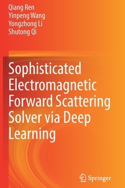 【预订】Sophisticated Electromagnetic Forward Scattering Solver via Deep Learning 9789811662607