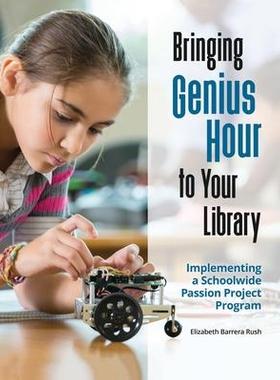 [预订]Bringing Genius Hour to Your Library: Implementing a Schoolwide Passion Project Program 9781440856525