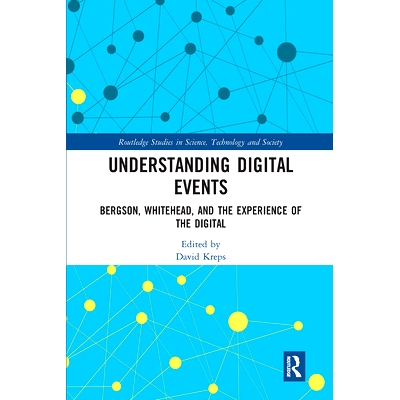 预订 Understanding Digital Events: Bergson, Whitehead, and the Experience of the Digital 了解数字事件：柏格森、怀特黑德