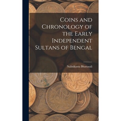 预订 Coins and Chronology of the Early Independent Sultans of Bengal 9781017442069
