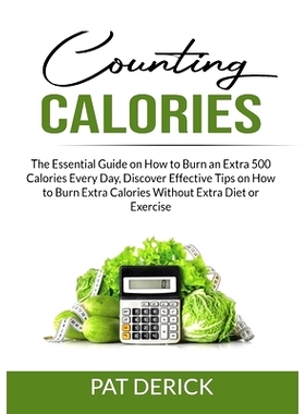 预订 Counting Calories: The Essential Guide on How to Burn an Extra 500 Calories Every Day, Discover Effective Tips on H