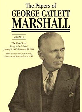 预订 The Papers of George Catlett Marshall: “The Whole World Hangs in the Balance,” January 8, 1947–September 30, 194