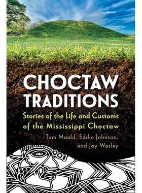 预订 Choctaw Traditions: Stories of the Life and Customs of the Mississippi Choctaw 乔克托传统：密西西比乔克托人的生活和