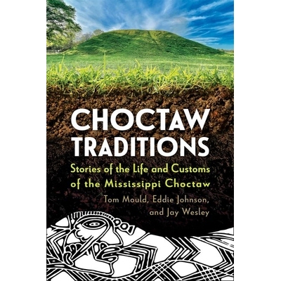 预订 Choctaw Traditions: Stories of the Life and Customs of the Mississippi Choctaw 乔克托传统：密西西比乔克托人的生活和