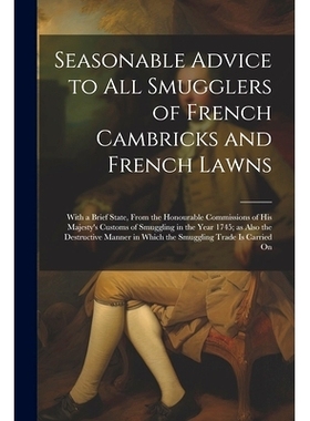 预订 Seasonable Advice to all Smugglers of French Cambricks and French Lawns; With a Brief State, From the Honourable Co