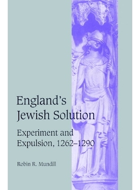 预订 England’s Jewish Solution: Experiment and Expulsion, 1262–1290 英格兰对犹太人的对策：实验和大驱逐（1262-1290年）: