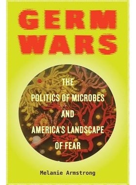 预订 Germ Wars: The Politics of Microbes and America’s Landscape of Fear Volume 2 细菌战争: 微生物的政治学与美国的恐惧