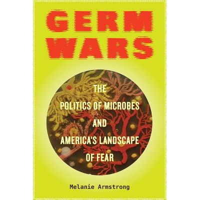 预订 Germ Wars: The Politics of Microbes and America’s Landscape of Fear Volume 2 细菌战争: 微生物的政治学与美国的恐惧