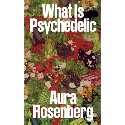 预订 Aura Rosenberg: What Is Psychedelic 奥拉·罗森伯格：什么是迷幻的: 9781945711176