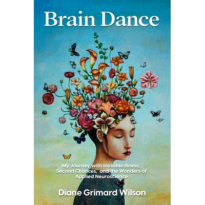 预订 Brain Dance: My Journey with Invisible Illness, Second Chances, and the Wonders of Applied Neuroscience: 9781736522