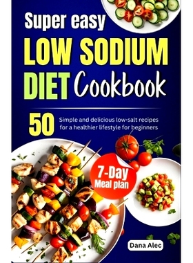 预订 Super easy Low Sodium diet cookbook: 50 simple and delicious low-salt recipes for a healthier lifestyle for beginne