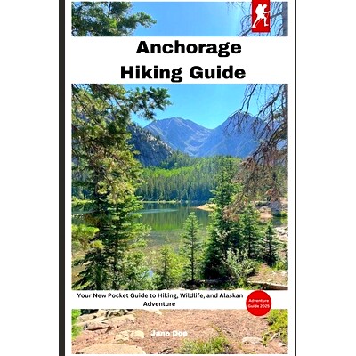预订 Anchorage Hiking Guide: Your New Pocket Guide to Hiking, Wildlife, and Alaskan Adventure 安克雷奇徒步旅行指南: 9798