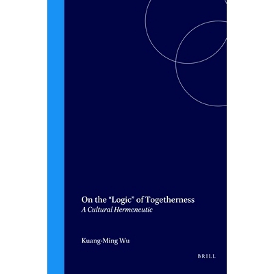 预订 On the “Logic” of Togetherness: A Cultural Hermeneutic 论团结的“逻辑”：一种文化诠释学: 9789004110007