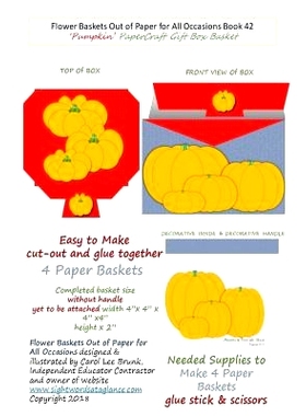 预订 Flower Baskets Out of Paper for All Occasions Book 42: Pumpkin PaperCraft Gift Box Baskets: 9781984092199