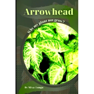 预订 Arrowhead: Why my Plant not grow? problems and their solutions: 9798864723548