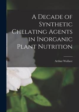 [预订]A Decade of Synthetic Chelating Agents in Inorganic Plant Nutrition 9781015190979