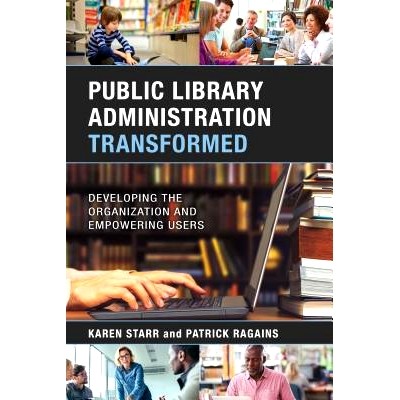 预订 Public Library Administration Transformed: Developing the Organization and Empowering Users 改革公共图书馆管理：发
