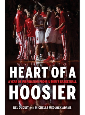 预订 Heart of a Hoosier: A Year of Inspiration from IU Men’s Basketball 印第安人的心脏: 9780253056962