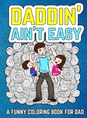 预订 Daddin’ Ain’t Easy: A Funny Coloring Book for Dad: Men’s Adult Coloring Book - Humorous Gift for Father’s Day,