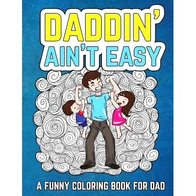预订 Daddin’ Ain’t Easy: A Funny Coloring Book for Dad: Men’s Adult Coloring Book - Humorous Gift for Father’s Day,