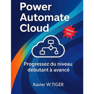 预订 Power Automate Cloud: Progressez du niveau débutant à avancé: 9798316083176
