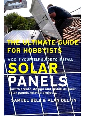 预订 The Ultimate Guide for Hobbyists a Do It Yourself Guide to Install Solar Panels: How to Create, Design and Install
