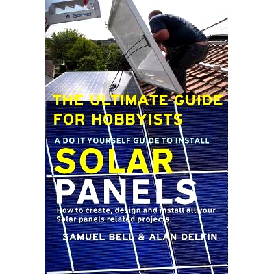 预订 The Ultimate Guide for Hobbyists a Do It Yourself Guide to Install Solar Panels: How to Create, Design and Install