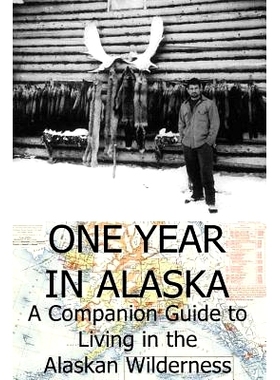 预订 One Year in Alaska: A Companion Guide to Living in the Alaskan Wilderness: 9781497325289