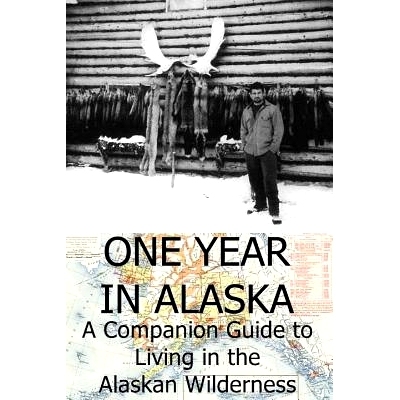 预订 One Year in Alaska: A Companion Guide to Living in the Alaskan Wilderness: 9781497325289