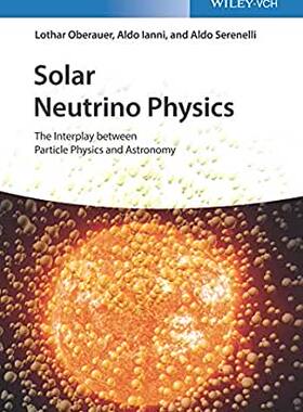 【预订】Solar Neutrino Physics - The Interplay Between Particle Physics And Astronomy