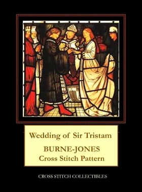 预订 Wedding of Sir Tristam: Burne-Jones Cross Stitch Pattern: 9781079271294