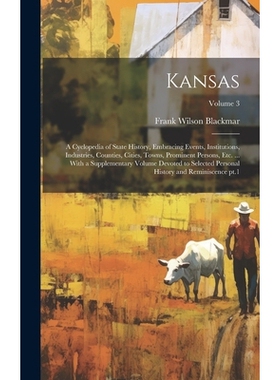 预订 Kansas; a Cyclopedia of State History, Embracing Events, Institutions, Industries, Counties, Cities, Towns, Promine