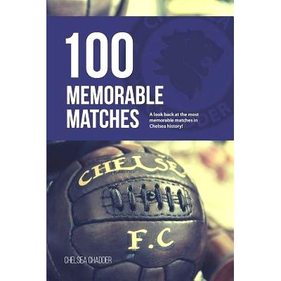 预订 Chelsea: 100 Memorable Matches: 9781723964435