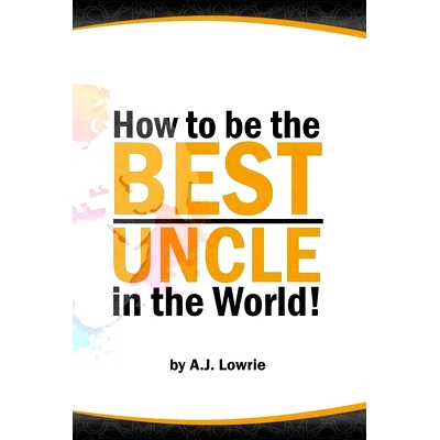 预订 How to be the Best Uncle in the World: Expert Advice for Unclehood: 9798394583308