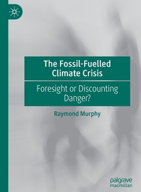 【预订】The Fossil-Fuelled Climate Crisis: Foresight or Discounting Danger? 9783030533274