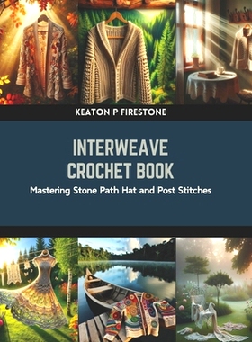 预订 Interweave Crochet Book: Mastering Stone Path Hat and Post Stitches: 9798873706662