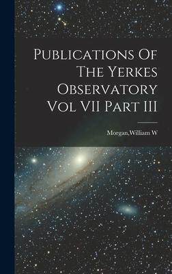 [预订]Publications Of The Yerkes Observatory Vol VII Part III 9781013321474