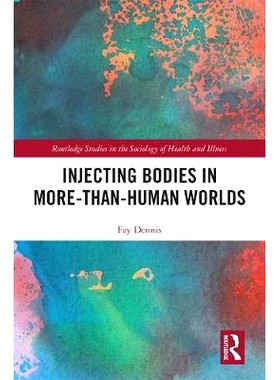 预订 Injecting Bodies in More-than-Human Worlds 注射体：在比人类世界更大的范围内调解毒品与世界的关系: 9781138609556