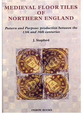 预订 Medieval Floor Tiles of Northern England: Pattern and Purpose: Production Between the 13th and 16th Centuries: Patt